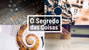 O SEGREDO DAS COISAS